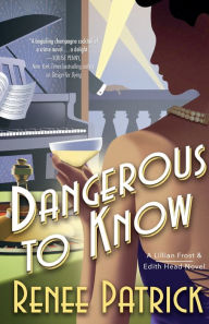 Title: Dangerous to Know: A Lillian Frost & Edith Head Novel, Author: Renee Patrick