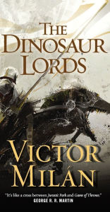 Title: The Dinosaur Lords: A Novel, Author: Victor Milán