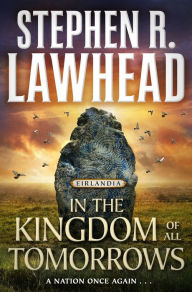 Downloading free books to kindle In the Kingdom of All Tomorrows: Eirlandia, Book Three by Stephen R. Lawhead RTF in English 9780765383488