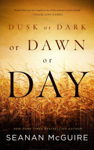 Title: Dusk or Dark or Dawn or Day, Author: Seanan McGuire