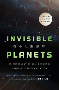 Free audio books ipod download Invisible Planets: An Anthology of Contemporary Chinese SF in Translation RTF MOBI (English literature) by Ken Liu