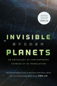 Title: Invisible Planets: Contemporary Chinese Science Fiction in Translation, Author: Ken Liu