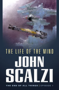 Title: The End of All Things #1: The Life of the Mind, Author: John Scalzi