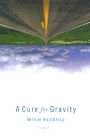 A Cure for Gravity: A Novel