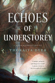 Title: Echoes of Understorey: A Titan's Forest Novel, Author: Thoraiya Dyer