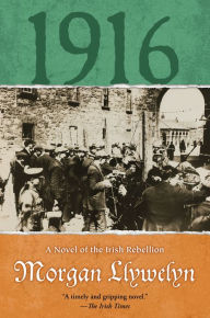 Title: 1916: A Novel of the Irish Rebellion, Author: Morgan Llywelyn