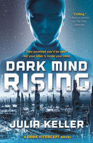 Title: Dark Mind Rising: A Dark Intercept Novel, Author: Julia Keller