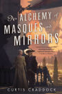 An Alchemy of Masques and Mirrors (Risen Kingdoms Series #1)