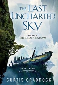 Title: The Last Uncharted Sky (Risen Kingdoms Series #3), Author: Curtis Craddock