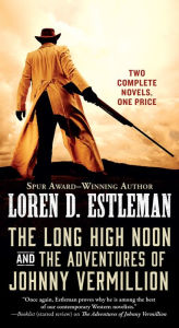 Title: The Long High Noon and The Adventures of Johnny Vermillion: Two Complete Novels, Author: Loren D. Estleman