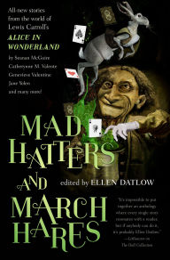 Title: Mad Hatters and March Hares: All-New Stories from the World of Lewis Carroll's Alice in Wonderland, Author: Seanan McGuire