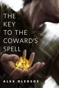 Title: The Key to the Coward's Spell: A Tor.Com Original, Author: Alex Bledsoe