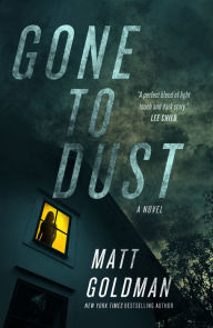 Title: Gone to Dust: A Novel, Author: Matt Goldman