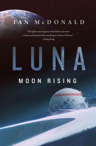Download ebook format txt Luna: Moon Rising by Ian McDonald 9780765391476 PDF RTF