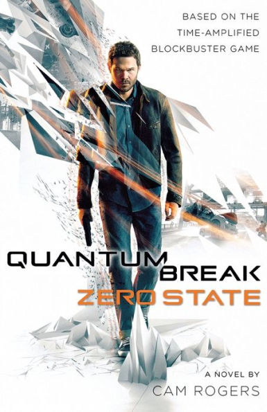 Quantum Break: Zero State: A Novel
