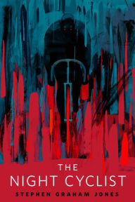 Title: The Night Cyclist: A Tor.com Original, Author: Stephen Graham Jones