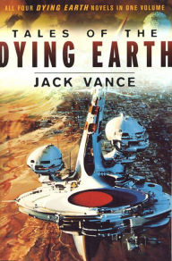 Title: Tales of the Dying Earth: The Dying Earth, The Eyes of the Overworld, Cugel's Saga, Rhialto the Marvellous, Author: Jack Vance