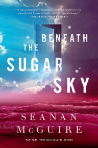 Title: Beneath the Sugar Sky, Author: Seanan McGuire