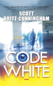 Title: Code White: A Novel, Author: Scott Britz-Cunningham