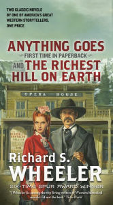 Title: Anything Goes and The Richest Hill on Earth: Two Classic Westerns, Author: Richard S. Wheeler