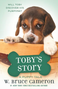 Title: Toby's Story (A Dog's Purpose Puppy Tale Series), Author: W. Bruce Cameron
