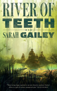 Title: River of Teeth, Author: Sarah Gailey