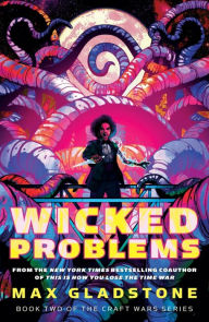 Ebooks italiano download Wicked Problems: Book Two of the Craft Wars Series by Max Gladstone English version PDF DJVU RTF 9780765395931