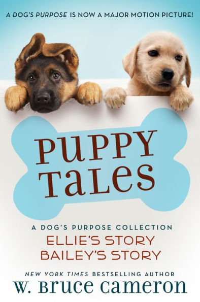 Puppy Tales: A Dog's Purpose Collection: (Ellie's Story, Bailey's Story)