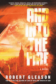 Title: And Into the Fire: A Novel, Author: Robert Gleason