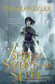 Title: Ship of Smoke and Steel (The Wells of Sorcery Trilogy Series #1), Author: Django Wexler