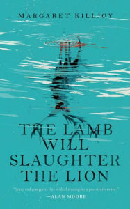 Title: The Lamb Will Slaughter the Lion, Author: Margaret Killjoy