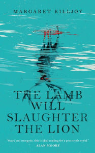 Title: The Lamb Will Slaughter the Lion, Author: Margaret Killjoy