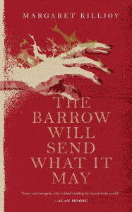 Title: The Barrow Will Send What it May, Author: Margaret Killjoy