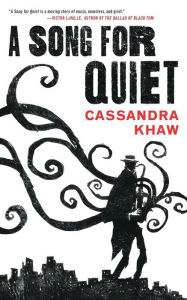 Title: A Song for Quiet (Persons Non Grata Series #2), Author: Cassandra Khaw