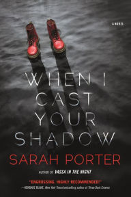 Title: When I Cast Your Shadow, Author: Sarah Porter