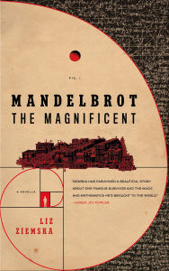 Title: Mandelbrot the Magnificent: A Novella, Author: Liz Ziemska