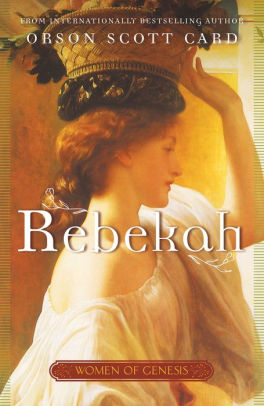 Rebekah Women Of Genesis A Novel By Orson Scott Card Nook Book Ebook Barnes Noble