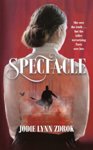 Title: Spectacle: A Historical Thriller in 19th Century Paris, Author: Jodie Lynn Zdrok