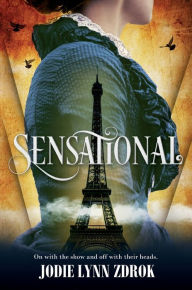 Title: Sensational: A Historical Thriller in 19th Century Paris, Author: Jodie Lynn Zdrok
