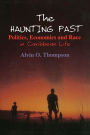 The Haunting Past: Politics, Economics and Race in Caribbean Life / Edition 1