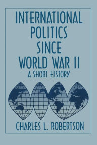 Title: Fifty Years of Change: Short History of World Politics Since 1945 / Edition 3, Author: Charles L. Robertson