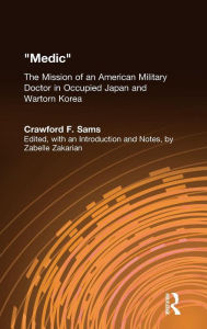 Title: Medic: The Mission of an American Military Doctor in Occupied Japan and Wartorn Korea / Edition 1, Author: Crawford F. Sams