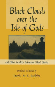Title: Black Clouds Over the Isle of Gods: And Other Modern Indonesian Short Stories, Author: D.M. Roskies