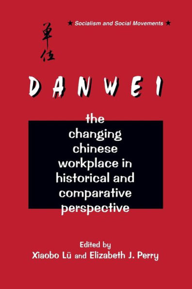The Danwei: Changing Chinese Workplace in Historical and Comparative Perspective / Edition 1