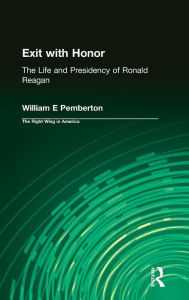 Title: Exit with Honor: The Life and Presidency of Ronald Reagan, Author: William E Pemberton