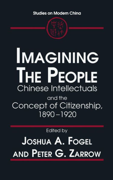 Imagining the People: Chinese Intellectuals and Concept of Citizenship, 1890-1920