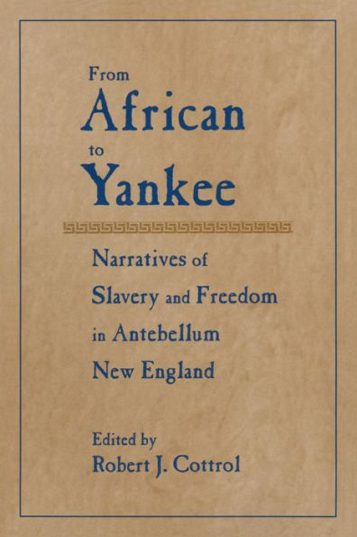 From African to Yankee: Narratives of Slavery and Freedom in Antebellum New England / Edition 1