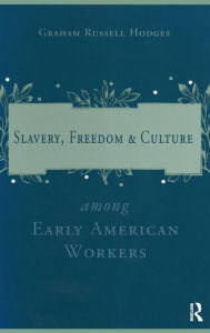 Title: Slavery and Freedom Among Early American Workers: Early American Workers, Author: Graham Russell Hodges