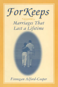 Title: For Keeps: Marriages That Last a Lifetime: Marriages That Last a Lifetime / Edition 1, Author: Finnegan Alford-Cooper