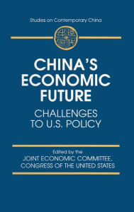 Title: China's Economic Future: Challenges to U.S.Policy / Edition 1, Author: Joint Economic Committee Congress of the United States
